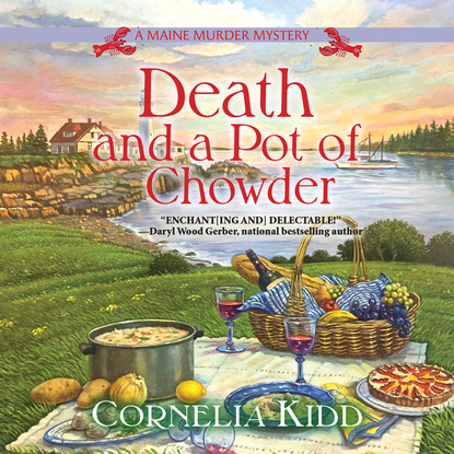 Death and a Pot of Chowder - A Maine Murder Mystery, Book 1 (Unabridged) - Cornelia Kidd