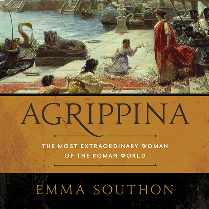 

Agrippina - The Most Extraordinary Woman of the Roman World (Unabridged)