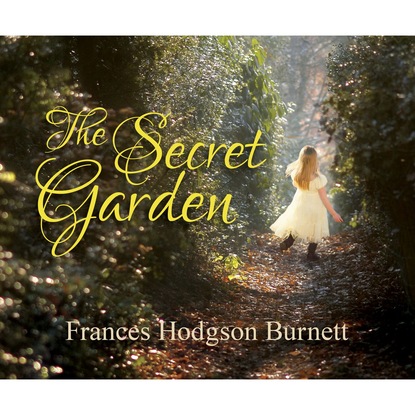 Frances Hodgson Burnett - The Secret Garden (Unabridged)