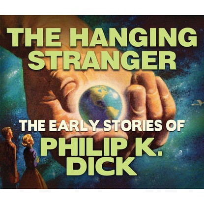 Филип Дик - The Hanging Stranger (Unabridged)