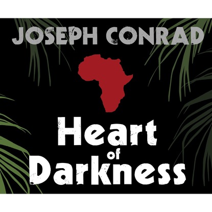 Joseph Conrad — Heart of Darkness (Unabridged)