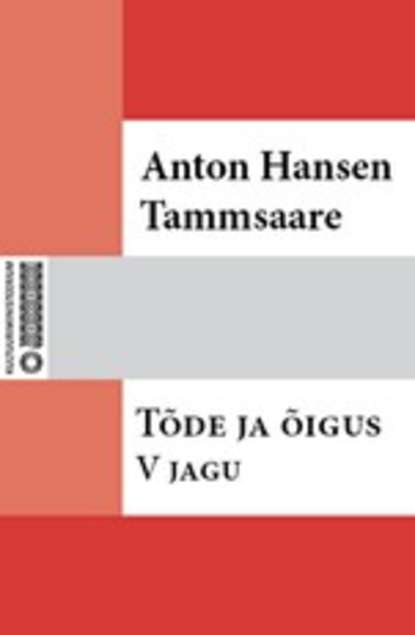 Anton Hansen Tammsaare - Tõde ja õigus. V jagu