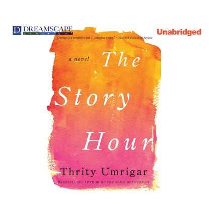 The Story Hour (Unabridged) (Thrity Umrigar). 