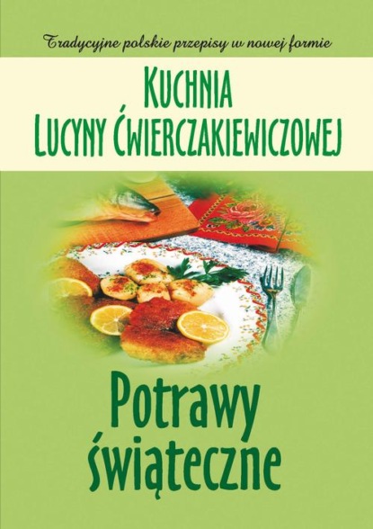 Joanna Baranowska — Kuchnia Lucyny Ćwierczakiewiczowej. Potrawy świąteczne