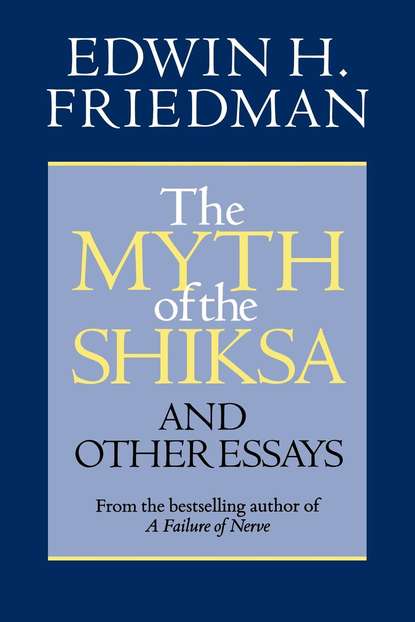 Edwin H. Friedman - The Myth of the Shiksa and Other Essays