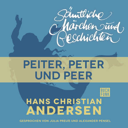 

H. C. Andersen: Sämtliche Märchen und Geschichten, Peiter, Peter und Peer