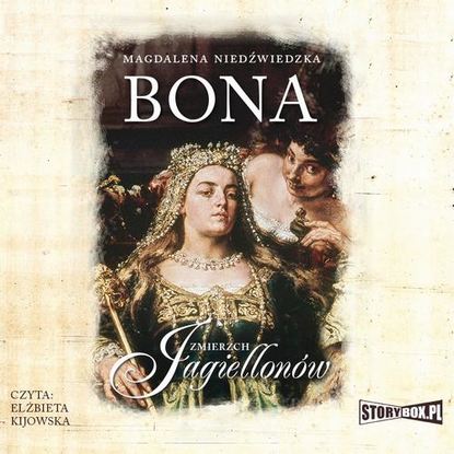 Magdalena Niedźwiedzka - Zmierzch Jagiellonów. Tom 1. Bona