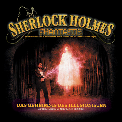 Sherlock Holmes Phantastik, Das Geheimnis des Illusionisten - Markus Winter