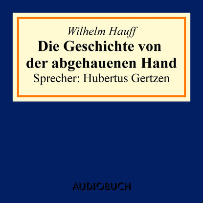 Вильгельм Гауф — Die Geschichte von der abgehauenen Hand