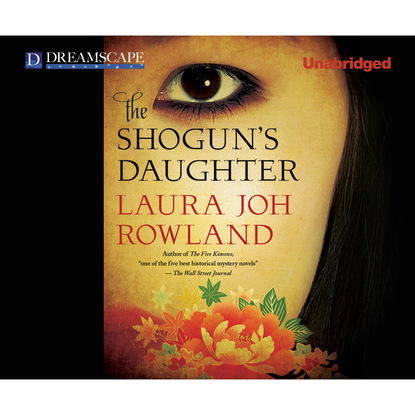 Laura Joh Rowland — The Shogun's Daughter - A Novel of Feudal Japan - A Sano Ichiro Mystery 17 (Unabridged)