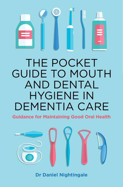 Dr Daniel Nightingale - The Pocket Guide to Mouth and Dental Hygiene in Dementia Care