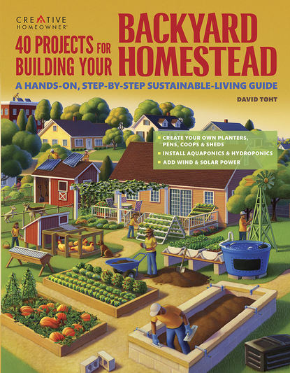 David Toht — 40 Projects for Building Your Backyard Homestead