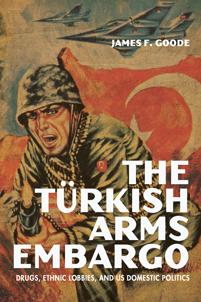 James F. Goode - The Turkish Arms Embargo