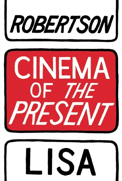 Lisa Robertson - Cinema of the Present