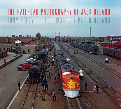 Tony Reevy - The Railroad Photography of Jack Delano