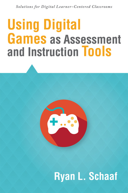 Ryan L - Using Digital Games as Assessment and Instruction Tools