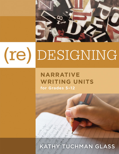 Kathy Tuchman Glass - (Re)designing Narrative Writing Units for Grades 5-12