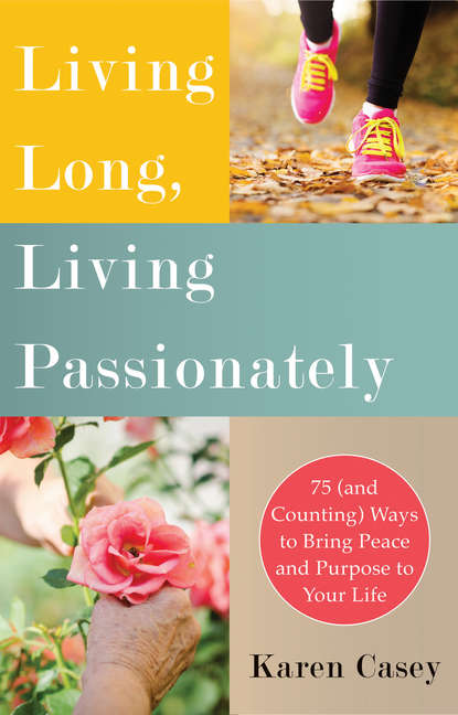 Karen Casey — Living Long, Living Passionately