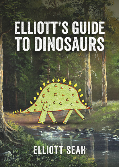 Elliott Seah - Elliott's Guide to Dinosaurs