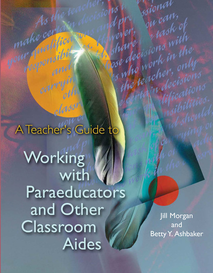 

A Teacher's Guide to Working with Paraeducators and Other Classroom Aides