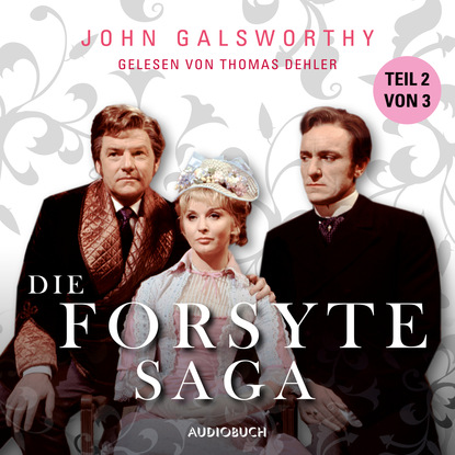 John Galsworthy - Teil 2 von 3 - Die Forsyte Saga (Ungekürzt)