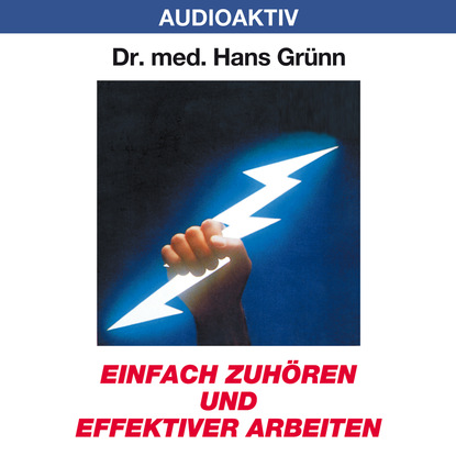 Einfach zuhören und effektiver arbeiten - Dr. Hans Grünn