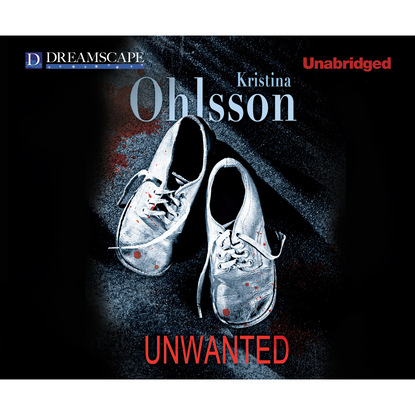 Kristina Ohlsson — Unwanted - Fredrika Bergman 1 (Unabridged)