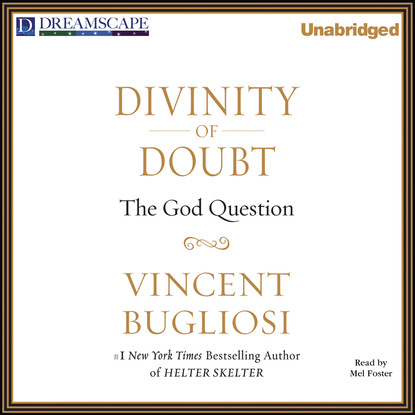 Divinity of Doubt - The God Question (Unabridged) - Vincent  Bugliosi