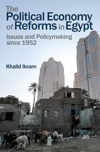 Khalid Ikram - The Political Economy of Reforms in Egypt