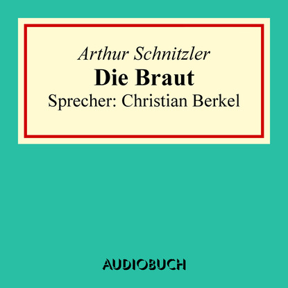 Arthur Schnitzler — Die Braut