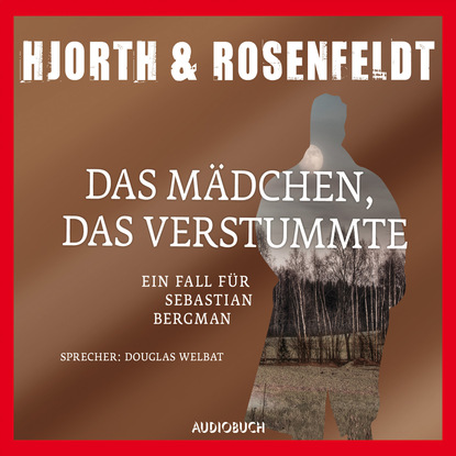 Michael Hjorth — Das M?dchen, das verstummte - Die F?lle des Sebastian Bergman 4 (Ungek?rzt)