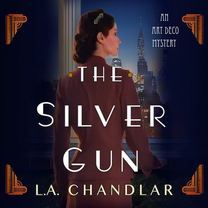 L.A. Chandlar — The Silver Gun - An Art Deco Mystery 1 (Unabridged)