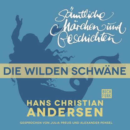 Ганс Христиан Андерсен - H. C. Andersen: Sämtliche Märchen und Geschichten, Die wilden Schwäne