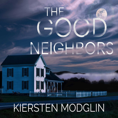 Kiersten Modglin — The Good Neighbors (Unabridged)