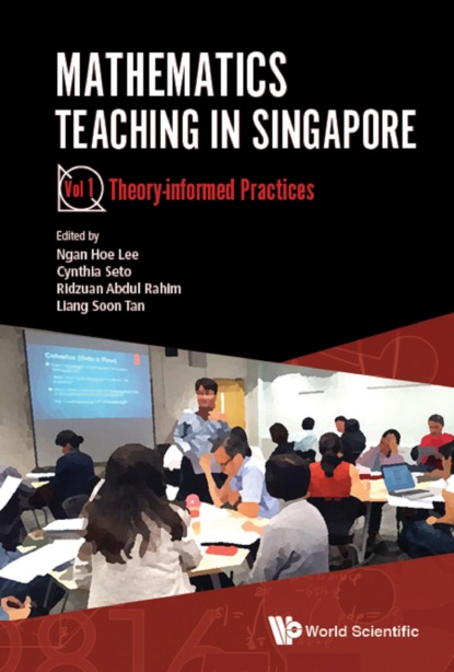 Группа авторов - Mathematics Teaching In Singapore - Volume 1: Theory-informed Practices