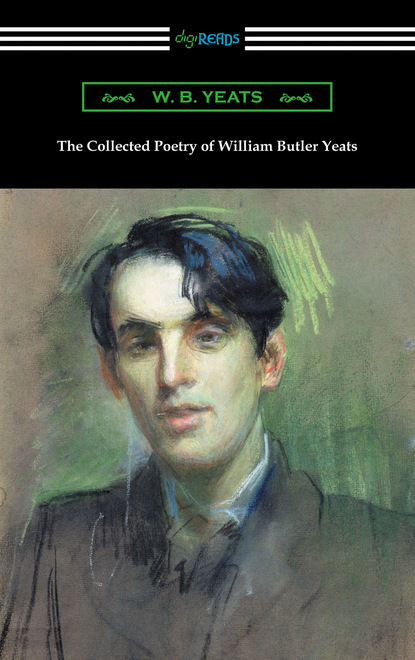 W. B. Yeats - The Collected Poetry of William Butler Yeats