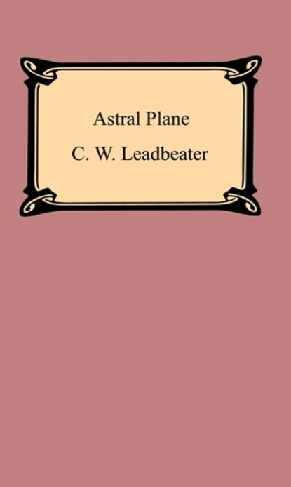 

The Astral Plane: Its Scenery, Inhabitants, and Phenomena