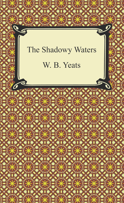 W. B. Yeats - The Shadowy Waters