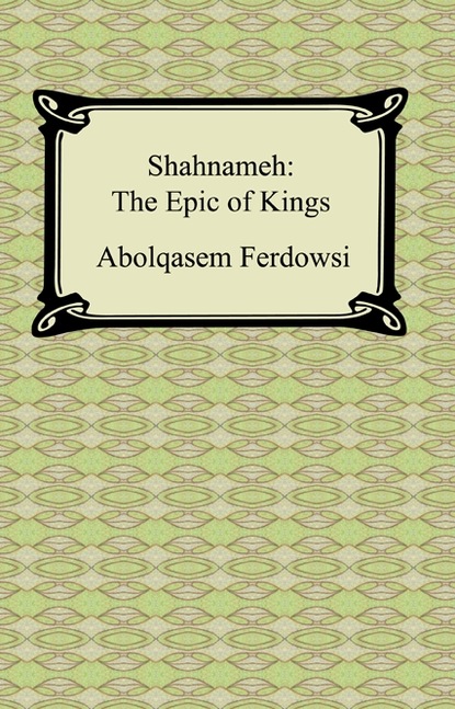 Abolqasem Ferdowsi - Shahnameh: The Epic of Kings