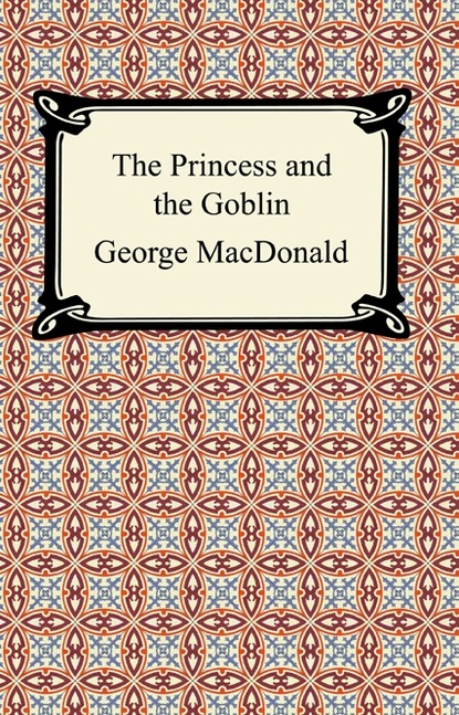 George MacDonald - The Princess and the Goblin