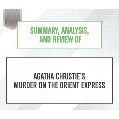 Ксюша Ангел - Summary, Analysis, and Review of Agatha Christie's Murder on the Orient Express (Unabridged)