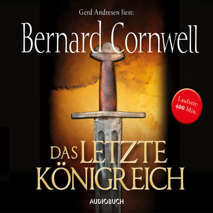 Bernard Cornwell - Das letzte Königreich - Teil 1 der Wikinger-Saga (Gekürzte Lesung)