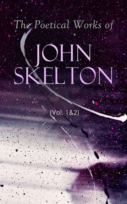 John Skelton - The Poetical Works of John Skelton (Vol. 1&2)