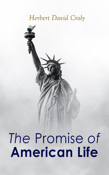 Herbert David Croly - The Promise of American Life