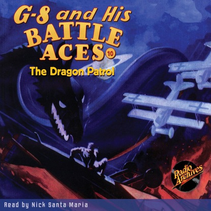 Ксюша Ангел - The Dragon Patrol - G-8 and His Battle Aces 10 (Unabridged)