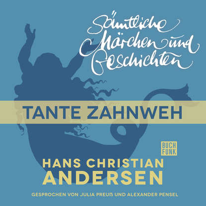 

H. C. Andersen: Sämtliche Märchen und Geschichten, Tante Zahnweh