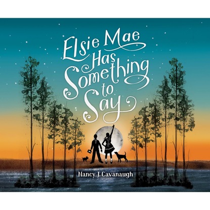 Elsie Mae Has Something to Say (Unabridged)