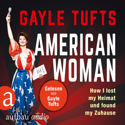 Galye Tufts — American Women - How I lost my Heimat und found my Zuhause (Gek?rzt)