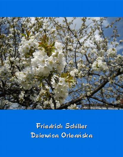 Friedrich Schiller - Dziewica Orleańska – tragedia romantyczna