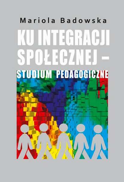 Mariola Badowska - Ku integracji społecznej - studium pedagogiczne